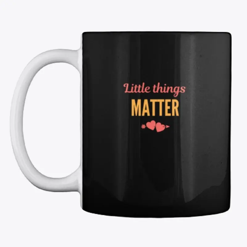 Little Things Matter